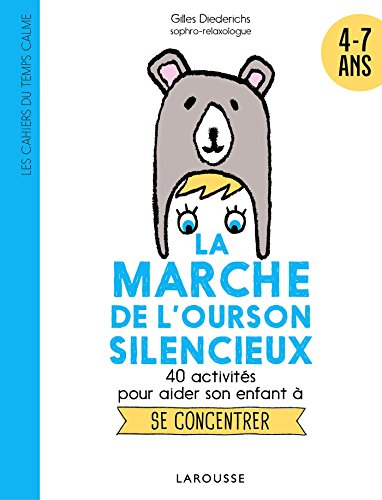 La marche de l'ourson silencieux : 40 activités pour aider son enfant à se concentrer : 6 ans et+