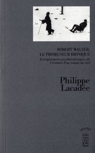 Robert Walser, le promeneur ironique : enseignements psychanalytiques de l'écriture d'un roman du ré