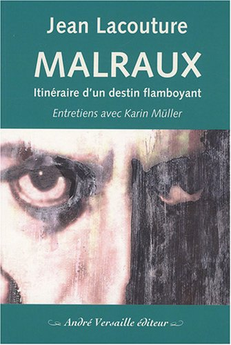 Malraux : itinéraire d'un destin flamboyant