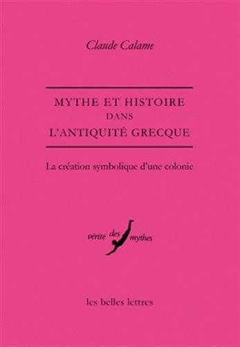 Mythe et histoire dans l'Antiquité grecque : la création symbolique d'une colonie