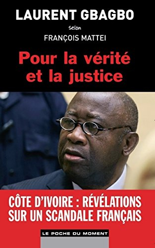 Pour la vérité et la justice : Laurent Gbabgo selon François Mattei
