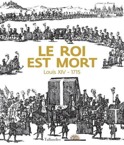 Le roi est mort : Louis XIV, 1715