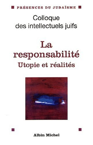 La responsabilité : utopies et réalités : actes du XXXVIIIe colloque des intellectuels juifs de lang