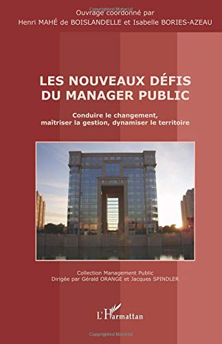 Les nouveaux défis du manager public : conduire le changement, maîtriser la gestion, dynamiser le te