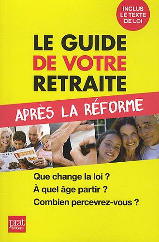 Le guide de votre retraite après la réforme : que change la loi ?, à quel âge partir ?, combien perc