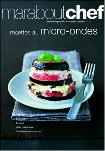 Recettes au micro-ondes : les astuces du micro-ondes, soupes & légumes, plats principaux, confitures
