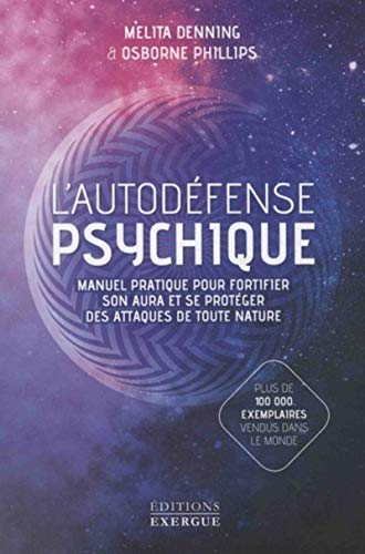 L'autodéfense psychique : manuel pratique pour fortifier son aura et se protéger des attaques de tou
