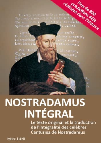 NOSTRADAMUS INTEGRAL : Le texte original et la traduction de l'intégralité des célèbres Centuries de