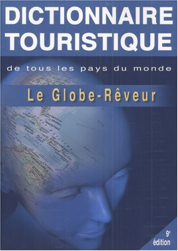 Le globe-rêveur : dictionnaire touristique de tous les pays du monde