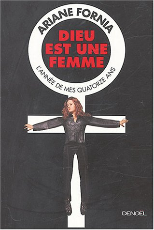 Dieu est une femme : l'année de mes quatorze ans : récit