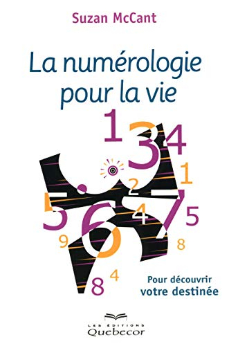 La numérologie pour la vie : pour découvrir votre destinée