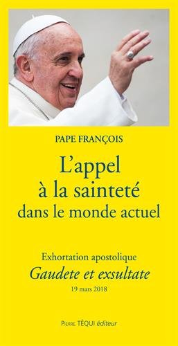 Exhortation apostolique Gaudete et exsultate du Saint-Père François : sur l'appel à la sainteté dans