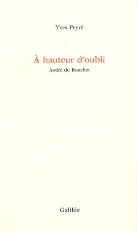 A hauteur d'oubli : André du Bouchet