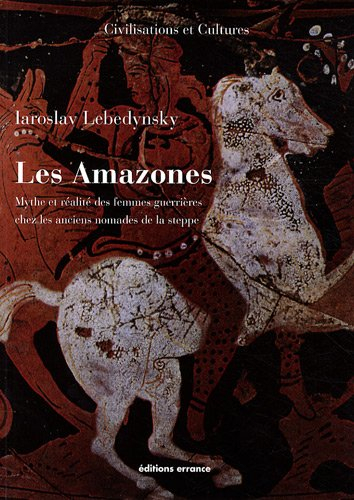 Les Amazones : mythe et réalité des femmes guerrières chez les anciens nomades de la steppe