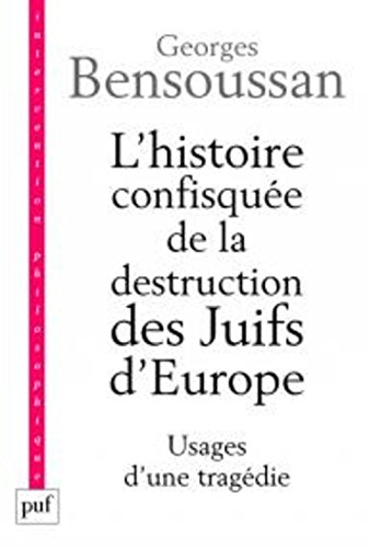 L'histoire confisquée de la destruction des Juifs d'Europe : usages d'une tragédie
