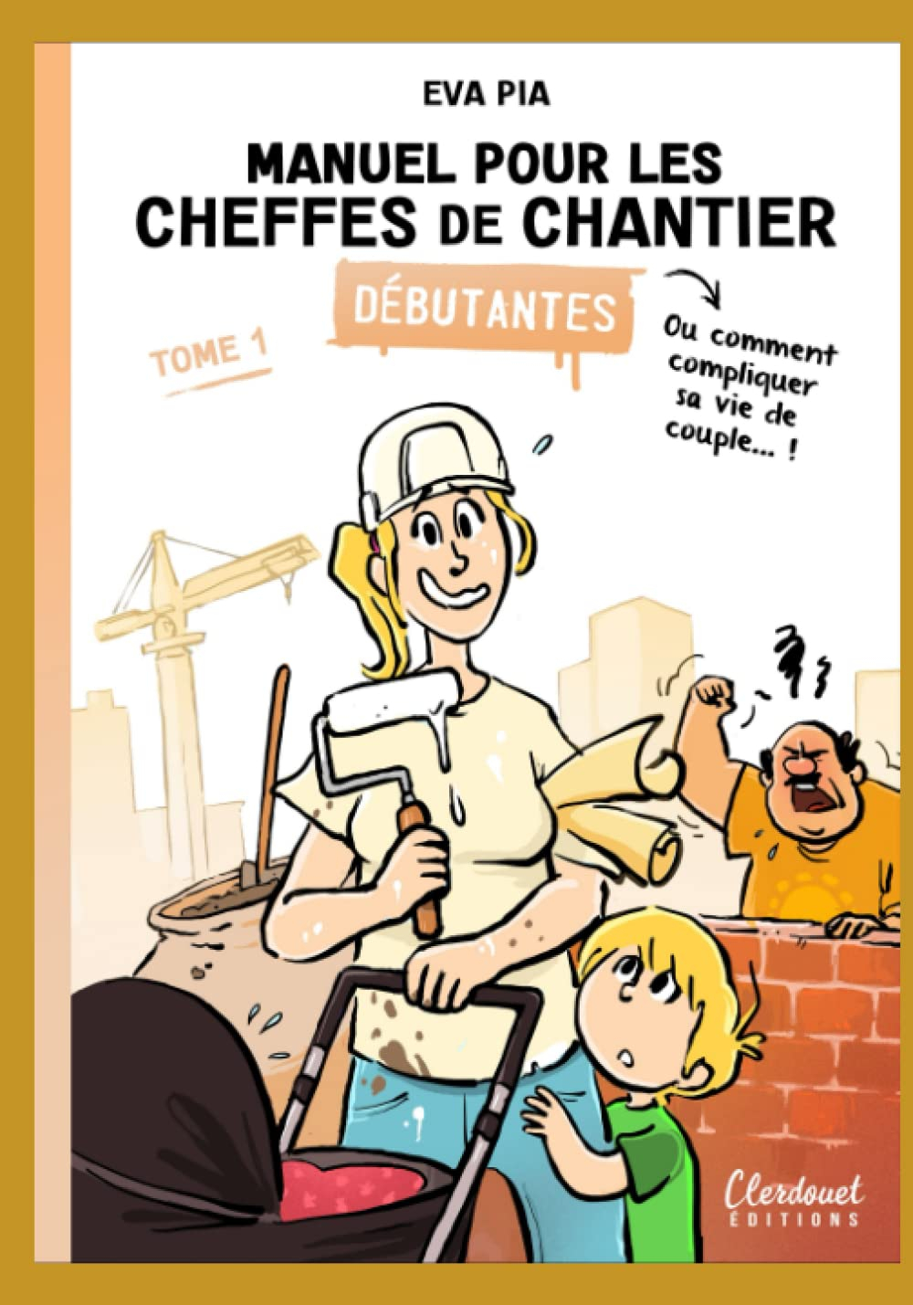 Cheffe de chantier pour débutante: Ou comment compliquer sa vie de couple