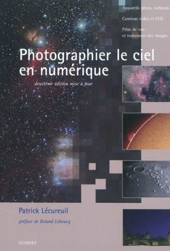 Photographier le ciel en numérique : appareils photo, webcam et CCD, prise de vue et traitement des 