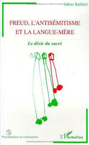 Freud, l'antisémitisme et la langue-mère : le désir du sacré