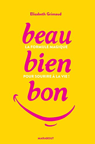 Beau, bien, bon : la formule magique pour sourire à la vie !