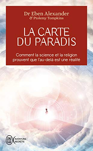 La carte du paradis : comment la science et la religion prouvent que l'au-delà est une réalité