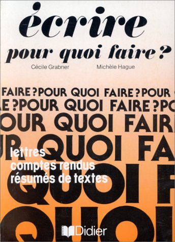 Ecrire pour quoi faire ? : lettres, comptes-rendus, résumés de textes