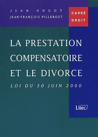 la prestation compensatoire et le divorce loi du 30 juin 2000 (ancienne édition)
