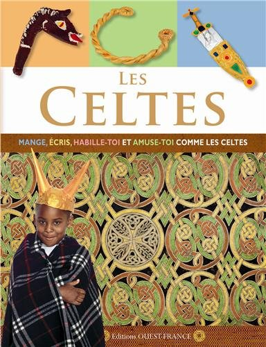 Les Celtes : mange, écris, habille-toi et amuse-toi comme les Celtes
