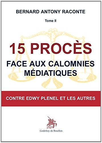 Bernard Antony raconte. Vol. 2. 15 procès face aux calomnies médiatiques : contre Edwy Plenel et les