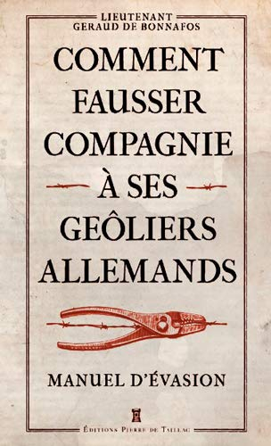 Comment fausser compagnie à ses geôliers allemands : manuel d'évasion