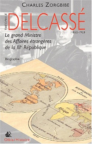 Delcassé : le grand ministre des Affaires étrangères de la IIIe République