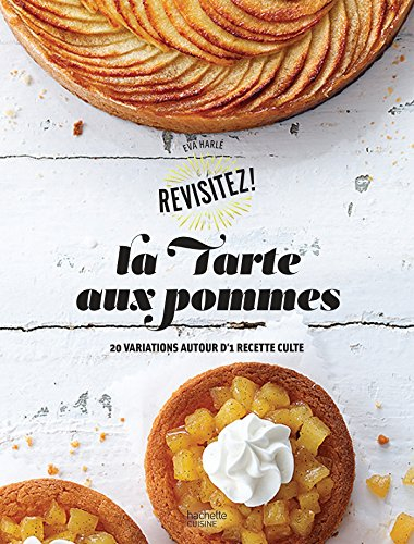 La tarte aux pommes : 20 variations autour d'une recette culte