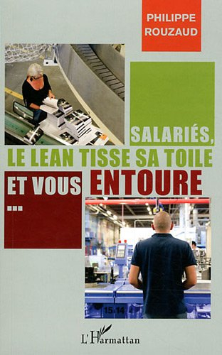 Salariés, le lean tisse sa toile et vous entoure... : petit manuel à l'usage de ceux qui se préoccup