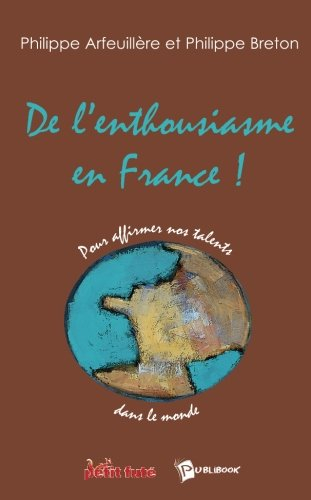De l'enthousiasme en France ! : pour affirmer nos talents dans le monde
