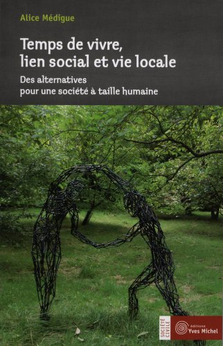 Temps de vivre, lien social et vie locale : des alternatives pour une société à taille humaine