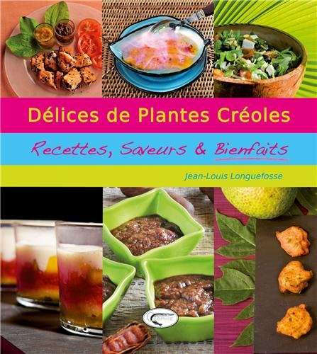 Délices de plantes créoles : recettes, saveurs & bienfaits
