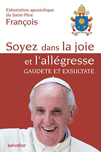 Soyez dans la joie et l'allégresse, gaudete et exsultate : exhortation apostolique du Saint-Père Fra