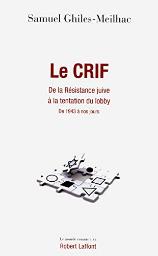 Le CRIF : de la Résistance juive à la tentation du lobby : de 1943 à nos jours