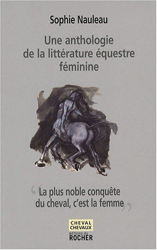 La plus noble conquête du cheval, c'est la femme : une anthologie de la littérature équestre féminin