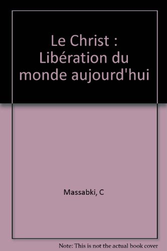 Le Christ : libération du monde d'aujourd'hui