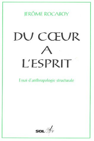 Du coeur à l'esprit : essai d'anthropologie structurale
