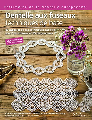 Dentelle aux fuseaux. Techniques de base : 85 modèles et des techniques pas à pas avec 114 schémas e