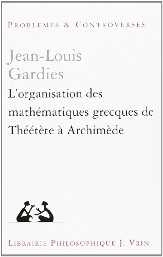 L'organisation des mathématiques grecques de Théétète à Archimède
