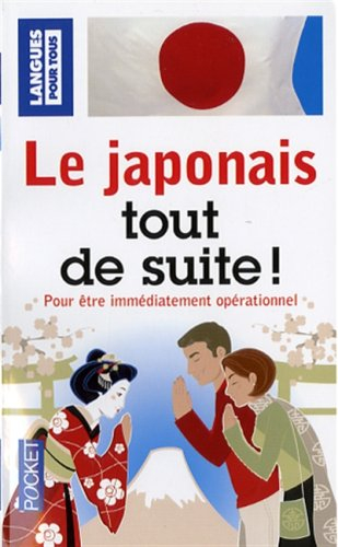 Le japonais tout de suite : pour être immédiatement opérationnel