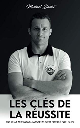 Les clés de la réussite: Hier j'étais agriculteur. Aujourd'hui je suis rentier à plein temps