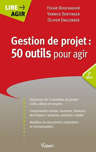 Gestion de projet : 50 outils pour agir : optimiser les 3 variables du projet...