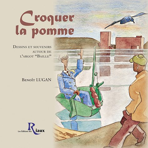 Croquer la pomme : dessins et souvenirs autour de l'argot baille