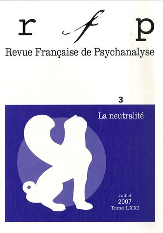 Revue française de psychanalyse, n° 3 (2007). La neutralité