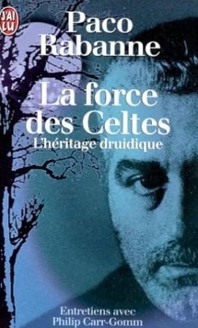 la force des celtes : l'héritage druidique, entretiens avec philip carr-gomm,...