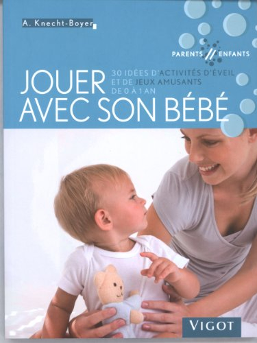 Jouer avec son bébé : 30 idées d'activités d'éveil et de jeux amusants de 0 à 1 an