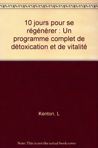 10 jours pour se régénérer : un programme complet de détoxication et de vitalité